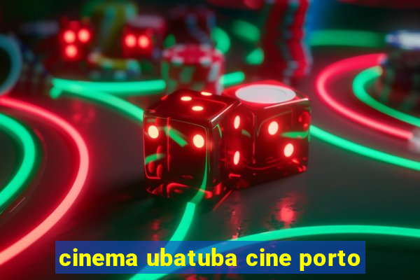 cinema ubatuba cine porto