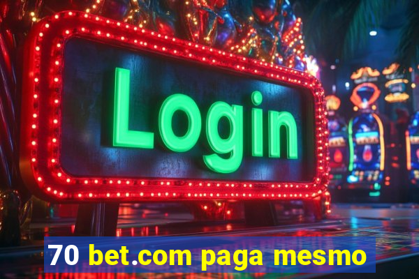 70 bet.com paga mesmo