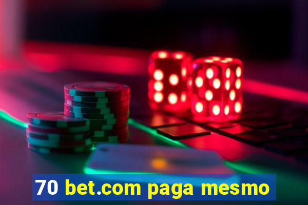 70 bet.com paga mesmo