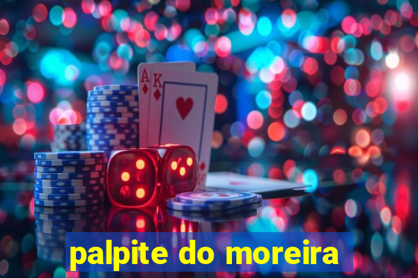 palpite do moreira