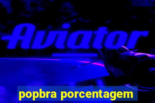 popbra porcentagem