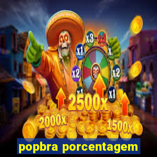 popbra porcentagem