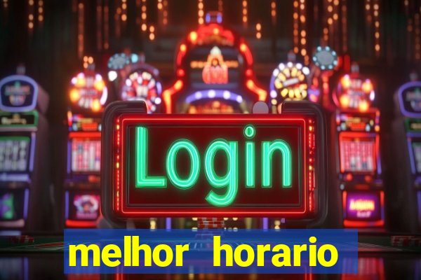 melhor horario jogar fortune tiger