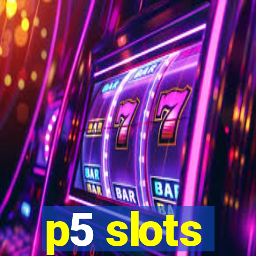 p5 slots