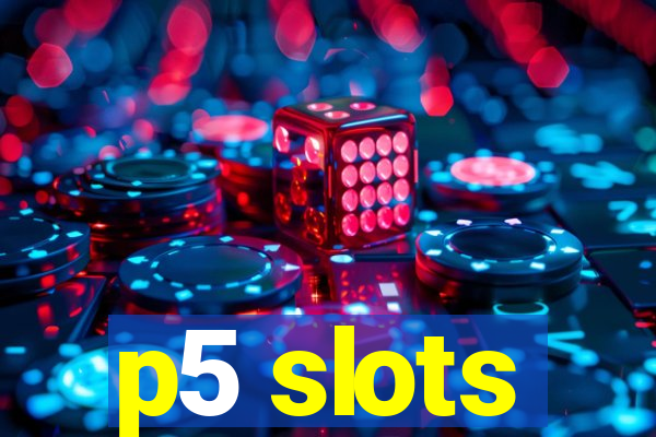 p5 slots