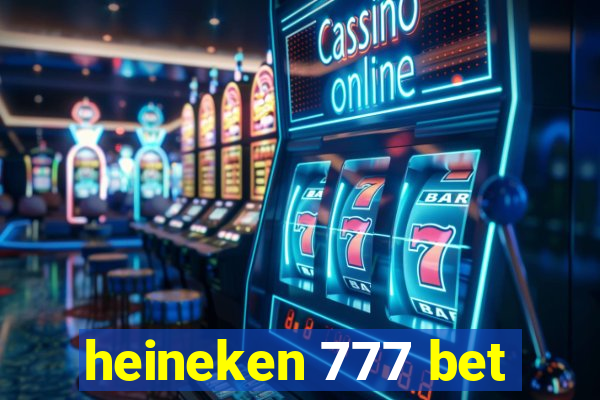 heineken 777 bet