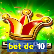 bet de 10