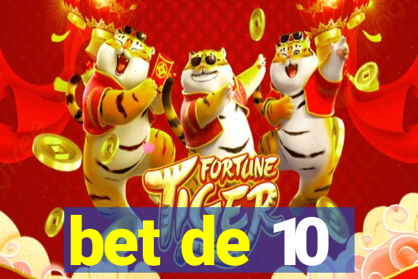 bet de 10