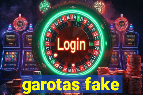 garotas fake