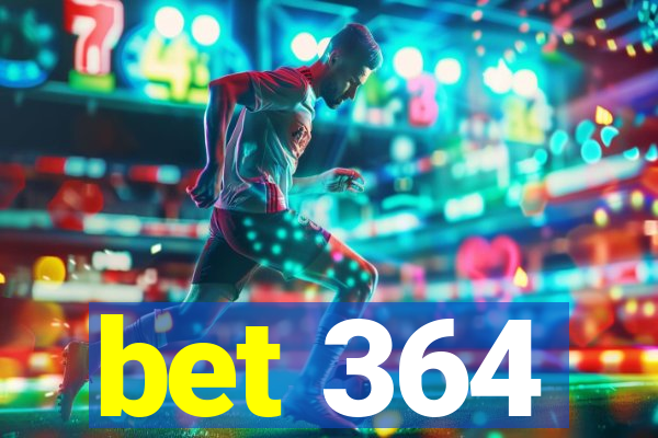 bet 364