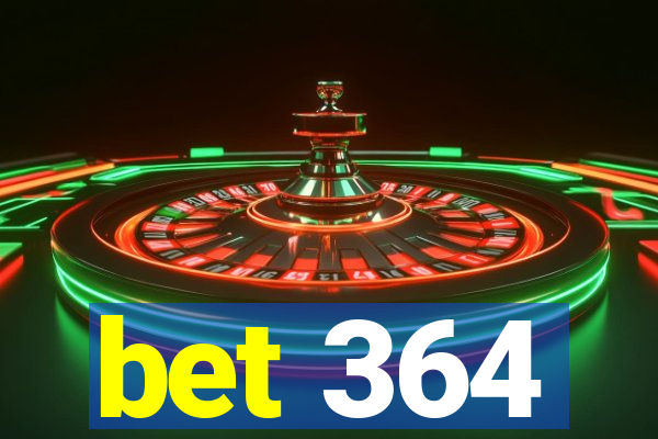 bet 364