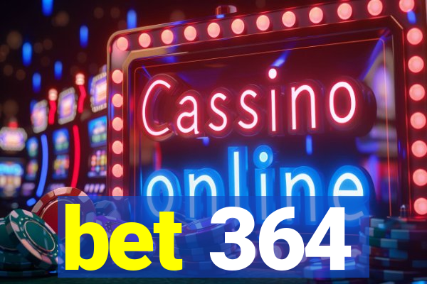 bet 364