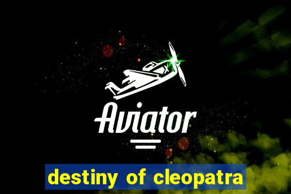 destiny of cleopatra