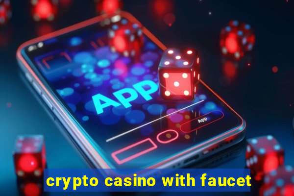 crypto casino with faucet