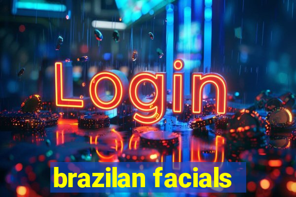 brazilan facials