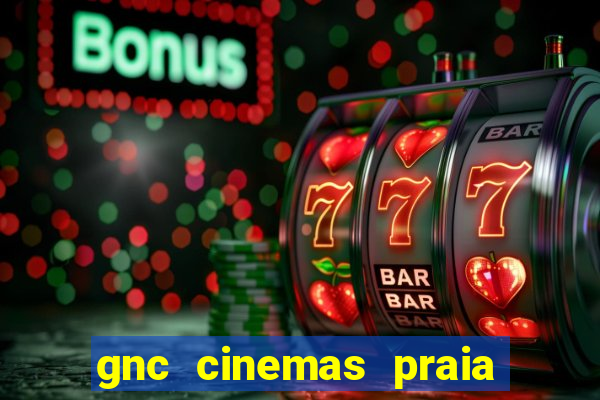 gnc cinemas praia de belas