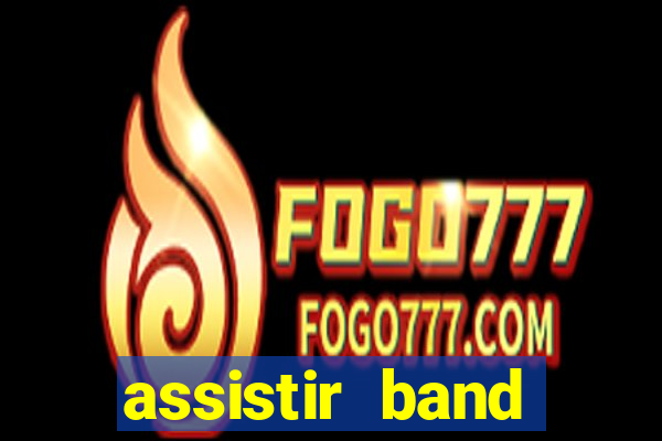 assistir band online ao vivo gratis