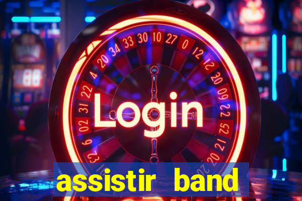 assistir band online ao vivo gratis