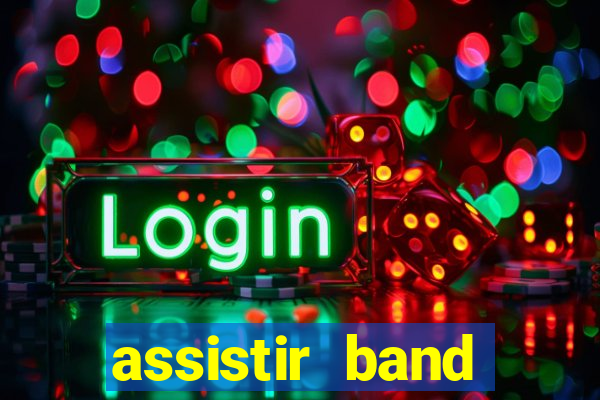 assistir band online ao vivo gratis