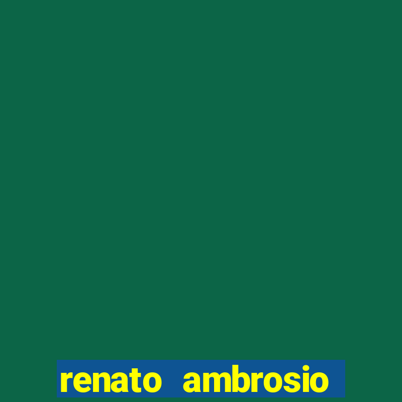 renato ambrosio viva sorte fortuna