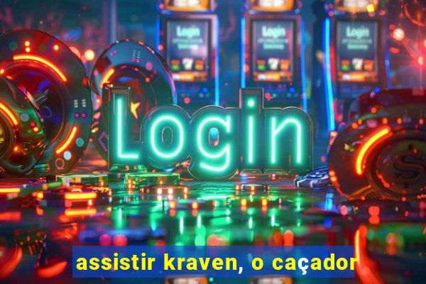 assistir kraven, o caçador