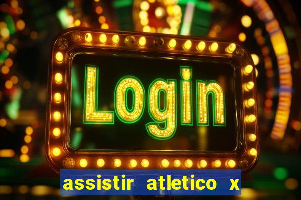 assistir atletico x botafogo ao vivo hd