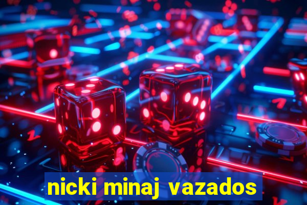 nicki minaj vazados