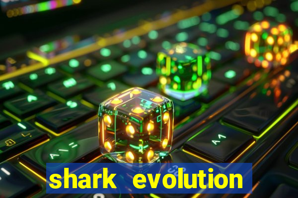 shark evolution dinheiro infinito