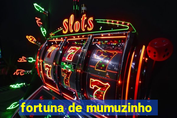 fortuna de mumuzinho