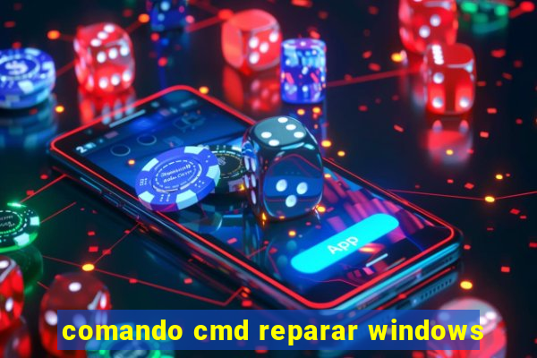 comando cmd reparar windows