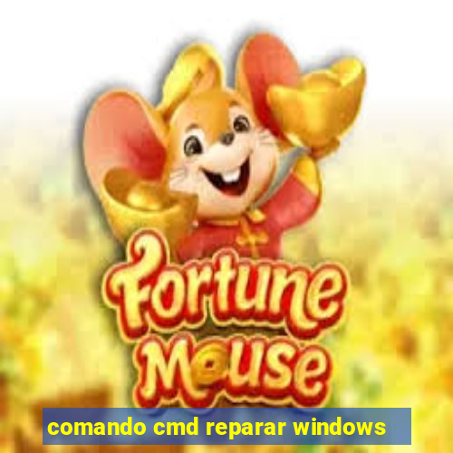 comando cmd reparar windows