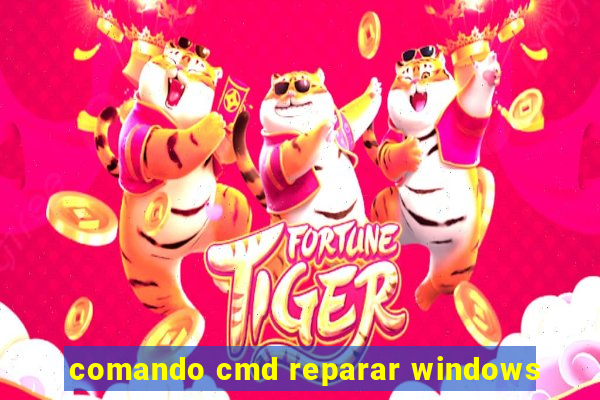 comando cmd reparar windows