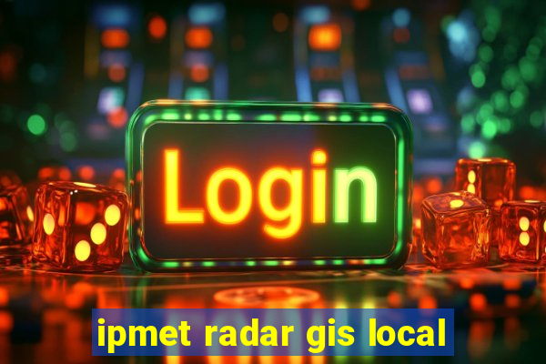 ipmet radar gis local