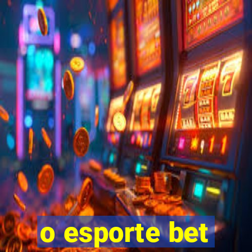 o esporte bet