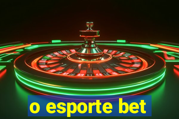 o esporte bet