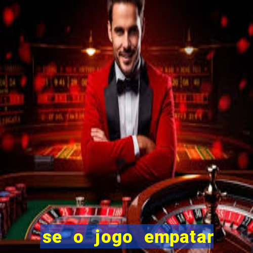 se o jogo empatar hoje quem ganha