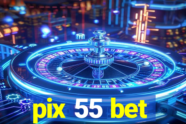 pix 55 bet