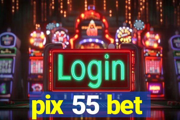 pix 55 bet