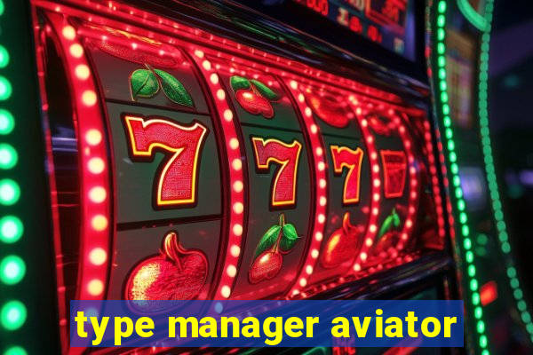 type manager aviator