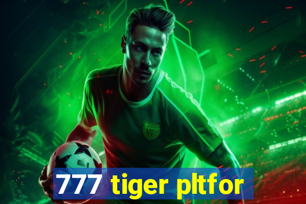 777 tiger pltfor