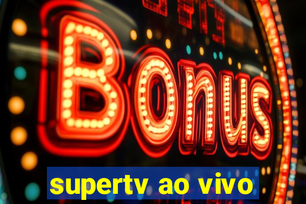 supertv ao vivo