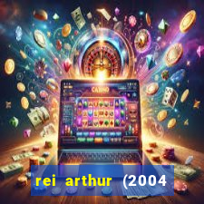 rei arthur (2004 assistir online)