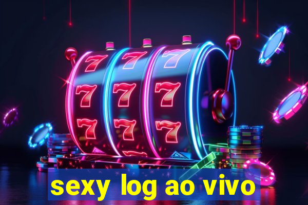 sexy log ao vivo