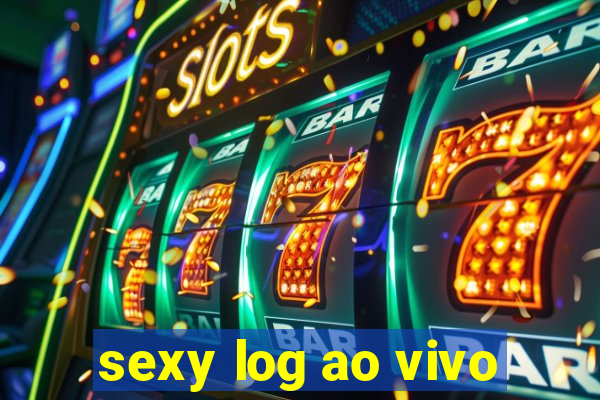 sexy log ao vivo