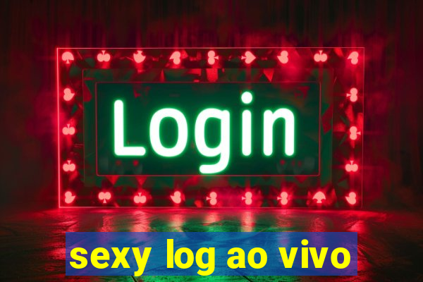 sexy log ao vivo