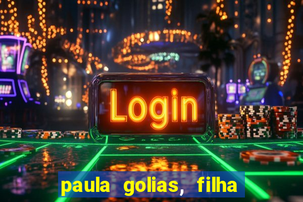 paula golias, filha de ronald golias