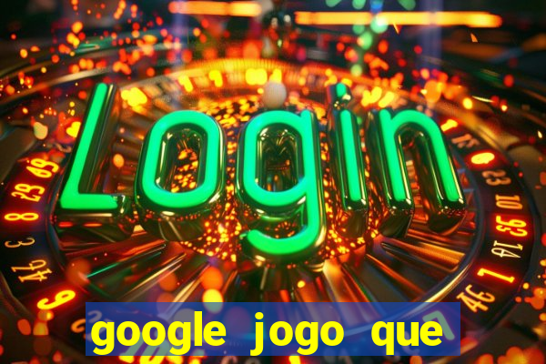 google jogo que ganha dinheiro de verdade