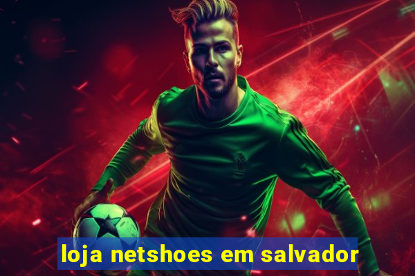 loja netshoes em salvador