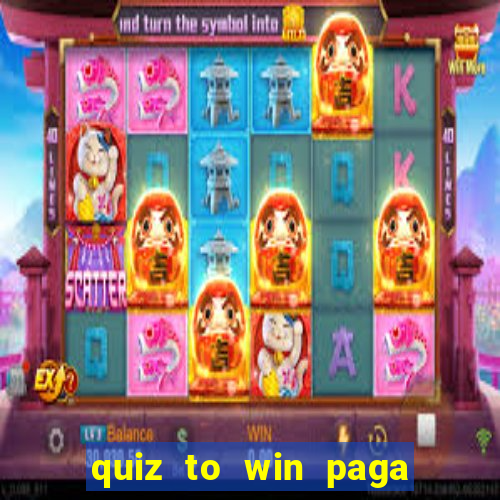 quiz to win paga mesmo quiz money paga mesmo