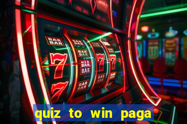 quiz to win paga mesmo quiz money paga mesmo